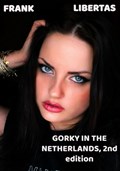Gorky in the Netherlands, 2nd edition | Frank Libertas | 