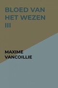 Bloed van het Wezen III | Maxime Vancoillie | 