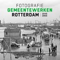 Fotografie Gemeentewerken Rotterdam 1945-1965 | Frits Gierstberg | 