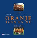 Oranje Toen en Nu, 2011-2016 (Deel 11) | Matty Verkamman&, Henk Hoijtink& Jaap Visser | 