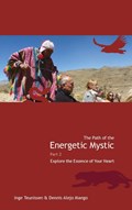 The path of the energetic mystic 2 Explore the essence of your heart | Inge Teunissen | 