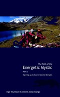 The path of the energetic mystic 3 Opening up to sacred cosmic energies | Inge Teunissen | 