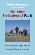 Managing professionals? Don't! | Mathieu Weggeman; Cees Hoedemakers | 