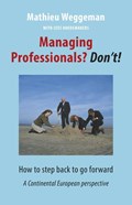 Managing professionals? Don't! | Mathieu Weggeman ; Cees Hoedemakers | 