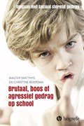 Brutaal, boos en agressief gedrag op school | Walter Matthys ; Christine Boersma | 