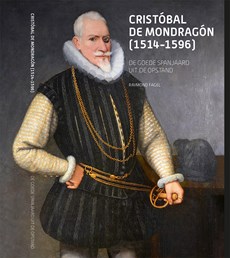 Cristobal De Mondragron | De goede Spanjaard uit de opstand
