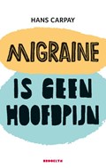 Migraine is geen hoofdpijn | Hans Carpay | 