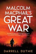 Malcolm MacPhail's Great War | Darrell Duthie | 