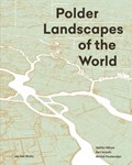 Polder Landscapes of the World | Steffen Nijhuis ; Bart Schultz ; Michiel Pouderoijen | 