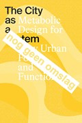 The City as a System | Eric Frijters ; Jet van Zwieten ; Catja Edens ; David Dooghe | 