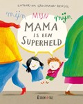 Mijn mama is een superheld | Katharina Grossmann-Hensel | 