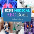 Kids Medical ABC Books- Medical Terms for Kids, Medical ABC Book for Kids, ABC Medical Book for Kids | Little Galileo Books ; Roy Jelinek | 