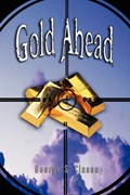 Gold Ahead by George S. Clason (the Author of the Richest Man in Babylon) | George Samuel Clason | 