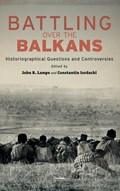 Battling over the Balkans | Constantin Iordachi | 