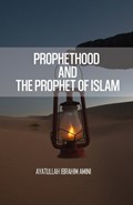 Prophethood and the Prophet of Islam | Ibrahim Amini | 