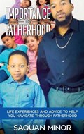 The Importance Of Fatherhood, Life Experiences and Advice to Help You Navigate Through Fatherhood | Saquan Minor | 
