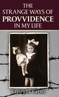 The Strange Ways of Providence In My Life | Krystyna Carmi | 