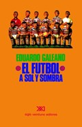 El Futbol a Sol Y Sombra | Eduardo H Galeano | 