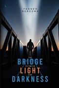 The Bridge Between Light and Darkness | Tanner Bergsma | 