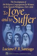 To Love and to Suffer | Luciano P. R. Santiago | 