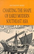Charting the Shape of Early Modern Southeast Asia | Anthony Reid | 