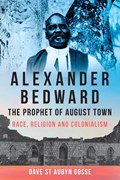 Alexander Bedward, the Prophet of August Town | Dave St. Aubyn Gosse | 