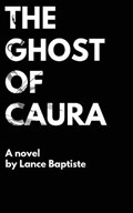 The Ghost of Caura | Lance Baptiste | 