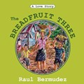 The Breadfruit Three | Raul Bermudez | 