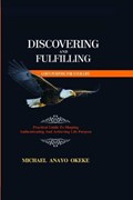 Discovering and Fulfilling God's Purpose for Your Life | Michael Anayo Okeke | 