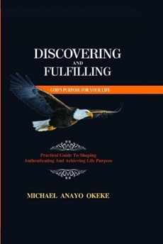 Discovering and Fulfilling God's Purpose for Your Life
