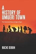 A History of Umueri Town: The Historical Nexus Of Igbo Origin | Buchi Diboh | 