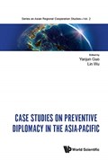 Case Studies On Preventive Diplomacy In The Asia-pacific | YANJUN (CHINA FOREIGN AFFAIRS UNIV,  China) Guo ; Lin (China Foreign Affairs Univ, China) Wu | 