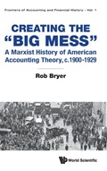 Creating The "Big Mess": A Marxist History Of American Accounting Theory, C.1900-1929 | Uk)Bryer Rob(WarwickBusinessSchool | 