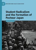 Student Radicalism and the Formation of Postwar Japan | Kenji Hasegawa | 