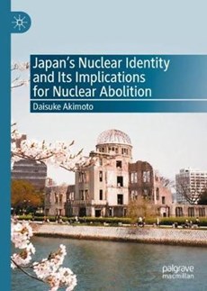 Japan's Nuclear Identity and Its Implications for Nuclear Abolition