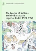 The League of Nations and the East Asian Imperial Order, 1920-1946 | Harumi Goto-Shibata | 