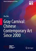 Gray Carnival: Chinese Contemporary Art Since 2000 | Zhu Zhu | 