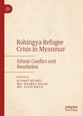 Rohingya Refugee Crisis in Myanmar | Bulbul, Kudret ; Islam, Md. Nazmul ; Khan, Md. Sajid | 