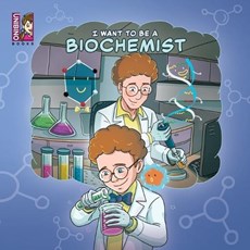I want to be a Biochemist: Modern Careers For Kids