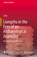 Liangzhu in the Eyes of an Archaeological Journalist | Li Ma | 