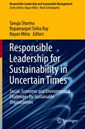 Responsible Leadership for Sustainability in Uncertain Times | Tanuja Sharma ; Rupamanjari Sinha Ray ; Nayan Mitra | 