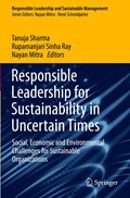 Responsible Leadership for Sustainability in Uncertain Times | Tanuja Sharma ;  Nayan Mitra ;  Rupamanjari Sinha Ray | 