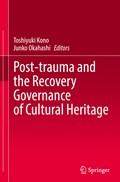 Post-trauma and the Recovery Governance of Cultural Heritage | Toshiyuki Kono ; Junko Okahashi | 