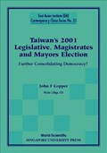 Taiwan's 2001 Legislative, Magistrates And Mayors Election: Further Consolidating Democracy? | Usa)Copper JohnF(RhodesCollege | 
