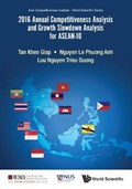 2016 Annual Competitiveness Analysis And Growth Slowdown Analysis For Asean-10 | Khee Giap (lee Kuan Yew School Of Public Policy, Nus, S'pore) Tan ; Trieu Duong (lee Kuan Yew School Of Public Policy, Nus, S'pore) Luu Nguyen ; Le Phuong Anh (lee Kuan Yew School Of Public Policy, Nus, S'pore) Nguyen | 