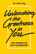 Unleashing The Greatness In You: The Power Of Self-leadership | S'pore)Ng JohnSweeKheng(MetaConsultingPteLtd | 