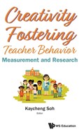 Creativity Fostering Teacher Behavior: Measurement And Research | KAY CHENG (S'PORE CENTRE FOR CHINESE LANGUAGE,  S'pore) Soh | 