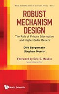 Robust Mechanism Design: The Role Of Private Information And Higher Order Beliefs | Dirk (yale Univ, Usa) Bergemann ; Stephen (princeton Univ, Usa) Morris | 
