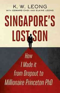 Singapore's Lost Son: How I Made it from Drop Out to Millionaire Princeton PhD