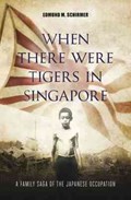When There Were Tigers in Singapore | Edmund M. Schirmer | 